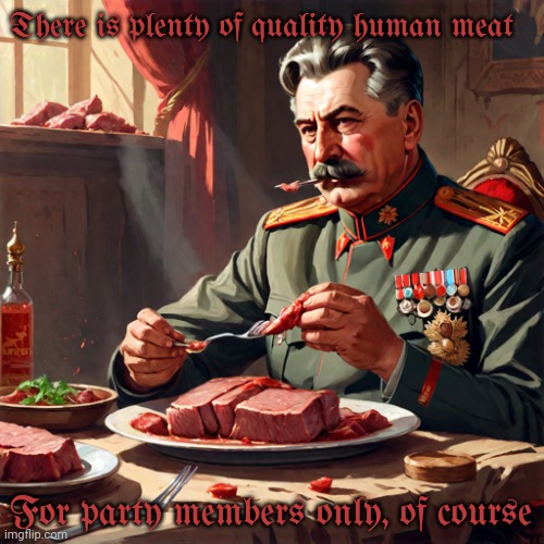 There is plenty of quality human meat For party members only, of course | made w/ Imgflip meme maker