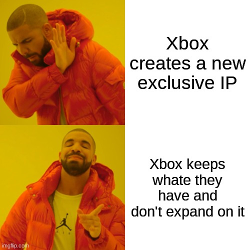 Drake Hotline Bling | Xbox creates a new exclusive IP; Xbox keeps whate they have and don't expand on it | image tagged in memes,drake hotline bling | made w/ Imgflip meme maker
