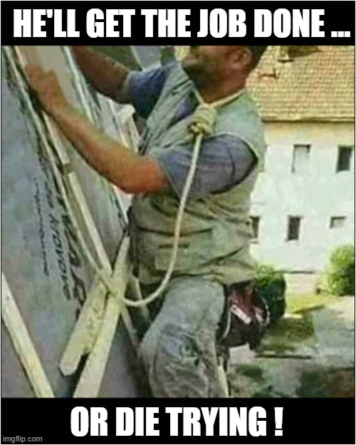 A Committed Worker ! | HE'LL GET THE JOB DONE ... OR DIE TRYING ! | image tagged in worker,rope,noose,commited,dark humour | made w/ Imgflip meme maker