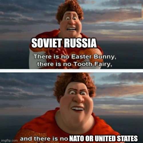 No NATO or United States | SOVIET RUSSIA; NATO OR UNITED STATES | image tagged in tighten megamind there is no easter bunny,communism,jpfan102504 | made w/ Imgflip meme maker
