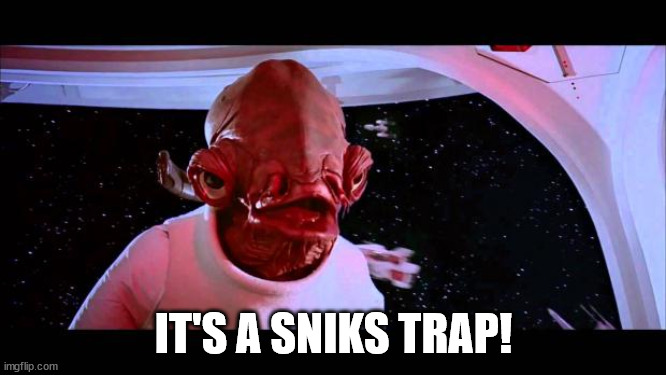It's a trap  | IT'S A SNIKS TRAP! | image tagged in it's a trap | made w/ Imgflip meme maker