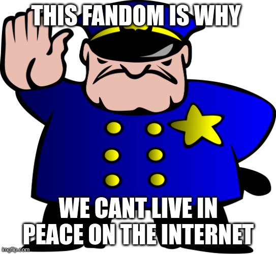 UTTP | THIS FANDOM IS WHY; WE CANT LIVE IN PEACE ON THE INTERNET | image tagged in uttp | made w/ Imgflip meme maker