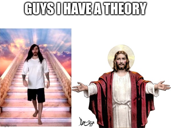 GUYS I HAVE A THEORY | made w/ Imgflip meme maker