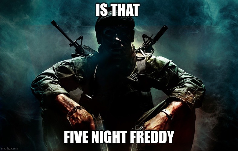 Is that X | IS THAT FIVE NIGHT FREDDY | image tagged in is that x | made w/ Imgflip meme maker