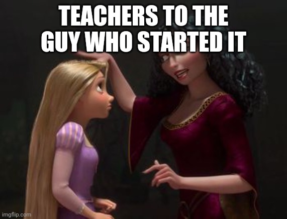 Pat on the head tangled | TEACHERS TO THE GUY WHO STARTED IT | image tagged in pat on the head tangled | made w/ Imgflip meme maker