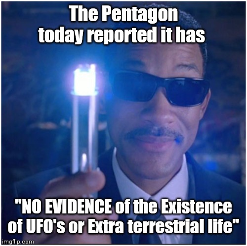 men in black | The Pentagon today reported it has; "NO EVIDENCE of the Existence of UFO's or Extra terrestrial life" | image tagged in men in black | made w/ Imgflip meme maker