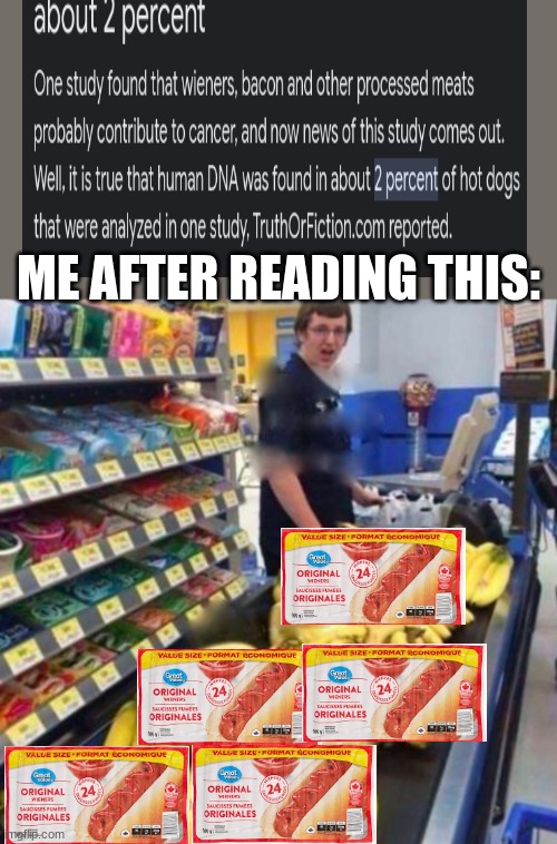 we be eating a full human with this | ME AFTER READING THIS: | image tagged in banana checkout,dna,cannabalism,fun,funny,hot dogs | made w/ Imgflip meme maker