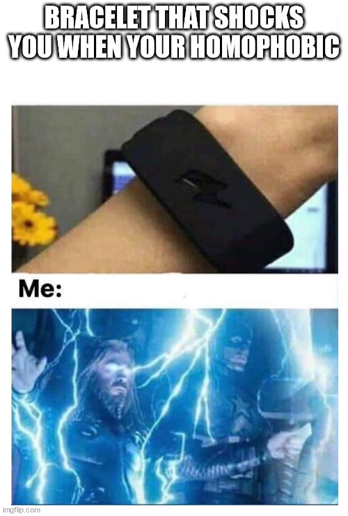 SHOCK BRACELET | BRACELET THAT SHOCKS YOU WHEN YOUR HOMOPHOBIC | image tagged in shock bracelet | made w/ Imgflip meme maker