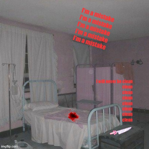 My traumacore image, I will not share abt my trauma | I'm a mistake
I'm a mistake
I'm a mistake
I'm a mistake
I'm a mistake; I will never be clean
                                 clean
                                 clean
                                 clean
                                 clean
                                 clean
                                 clean
                                 clean | image tagged in traumacore background | made w/ Imgflip meme maker