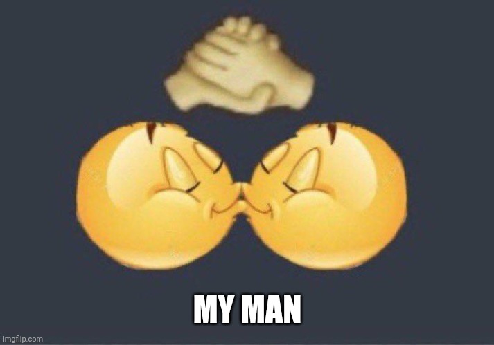 Emoji kiss | MY MAN | image tagged in emoji kiss | made w/ Imgflip meme maker