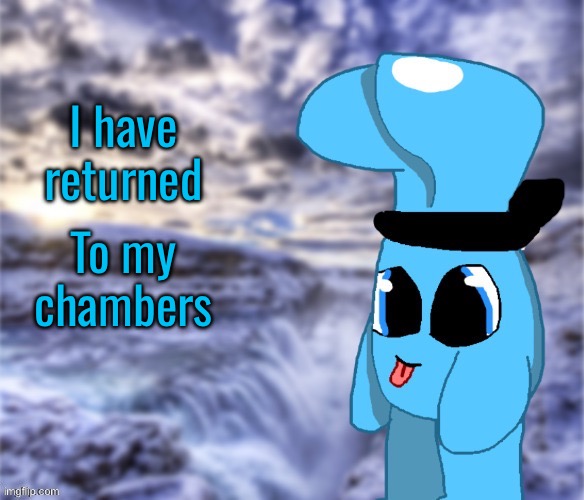 What happened here | I have returned; To my chambers | image tagged in blobler sylceon edition | made w/ Imgflip meme maker