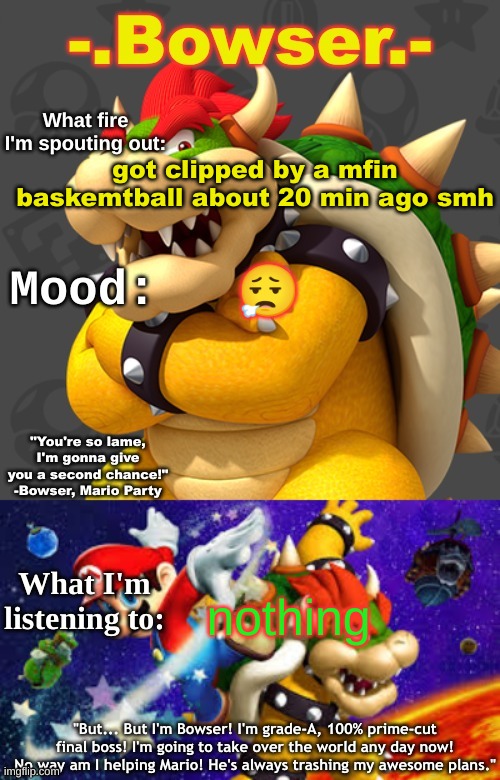 *10 | got clipped by a mfin baskemtball about 20 min ago smh; 😮‍💨; nothing | image tagged in bowser's first announcement temp | made w/ Imgflip meme maker