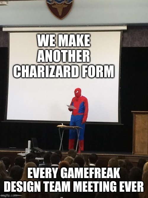 Spiderman Presentation | WE MAKE ANOTHER CHARIZARD FORM; EVERY GAMEFREAK DESIGN TEAM MEETING EVER | image tagged in spiderman presentation | made w/ Imgflip meme maker