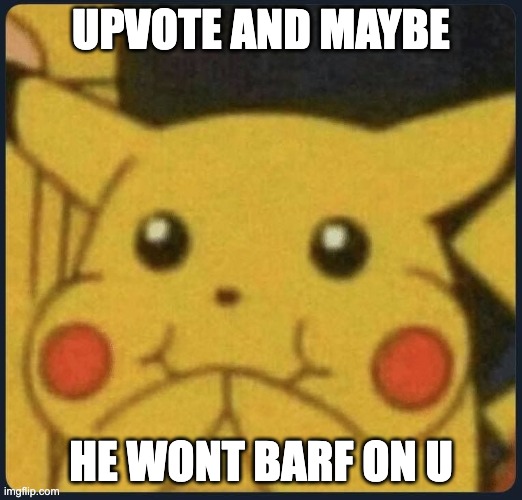 Pikachu Laughing | UPVOTE AND MAYBE; HE WONT BARF ON U | image tagged in pikachu laughing | made w/ Imgflip meme maker