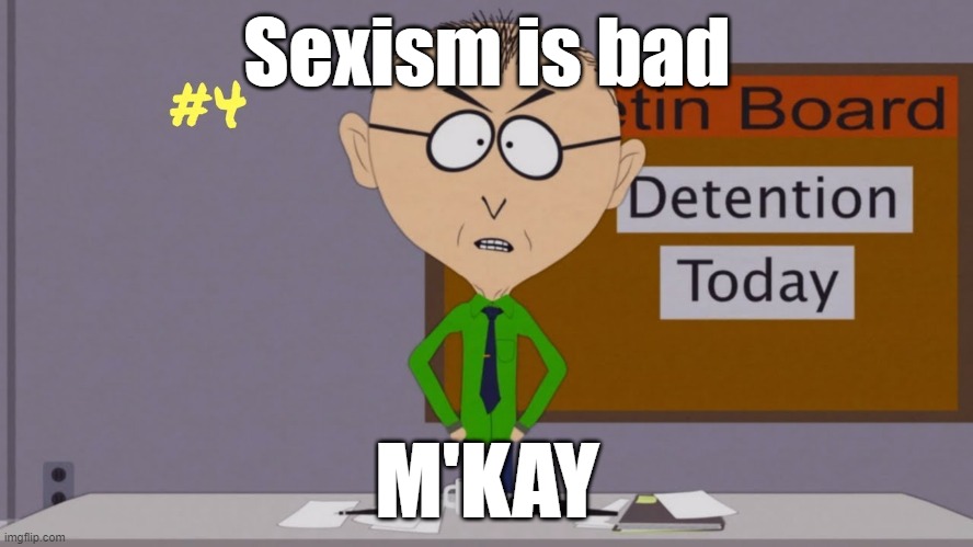 Sexism is bad; M'KAY | made w/ Imgflip meme maker