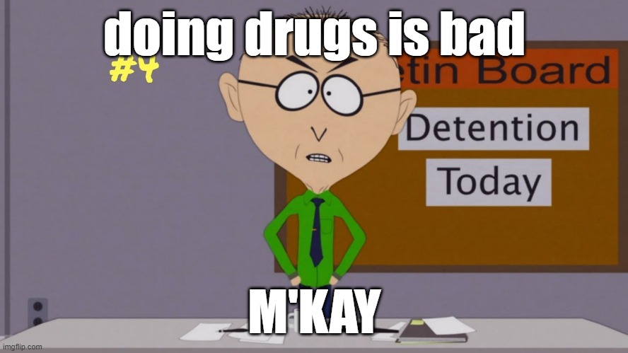 doing drugs is bad; M'KAY | made w/ Imgflip meme maker
