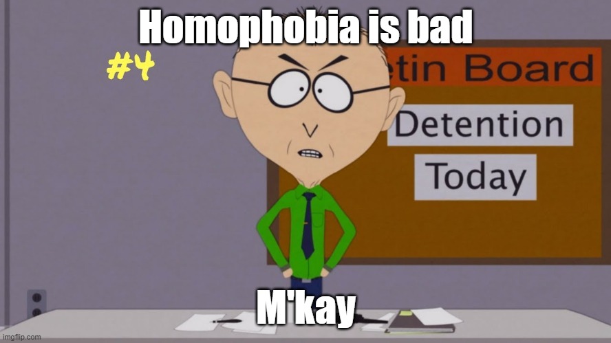 Homophobia is bad; M'kay | made w/ Imgflip meme maker