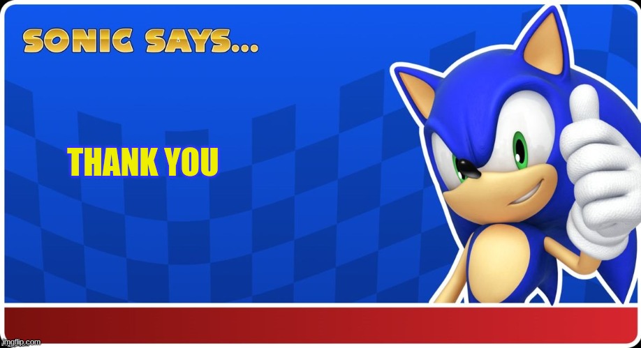 Sonic Says (S&ASR) | THANK YOU | image tagged in sonic says s asr | made w/ Imgflip meme maker