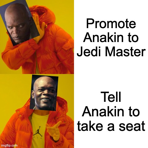 Mace Windu Council | Promote Anakin to Jedi Master; Tell Anakin to take a seat | image tagged in memes,drake hotline bling | made w/ Imgflip meme maker