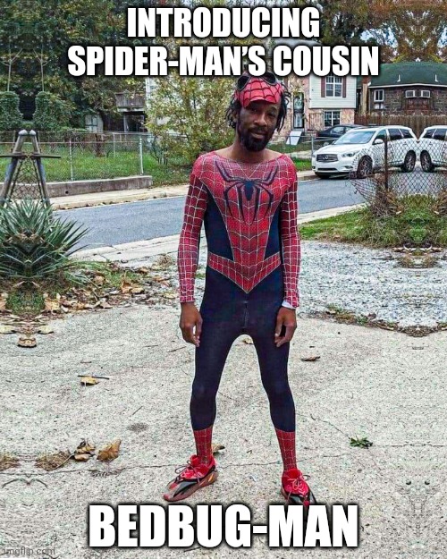 Lookout! It's Bedbug-Man! | INTRODUCING SPIDER-MAN’S COUSIN; BEDBUG-MAN | image tagged in spider-man,bedbug-man,bedbugs,peter parker,halloween | made w/ Imgflip meme maker