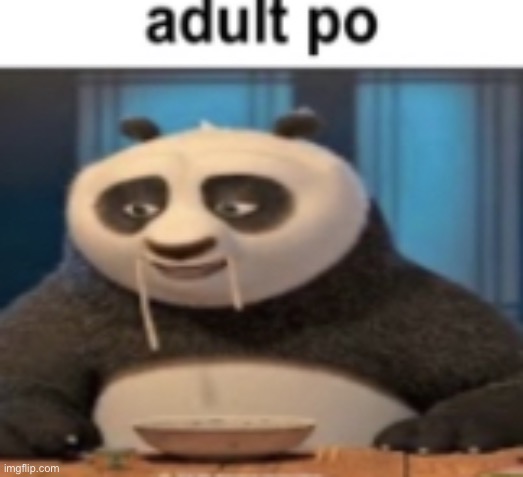 Adult po | image tagged in adult po | made w/ Imgflip meme maker