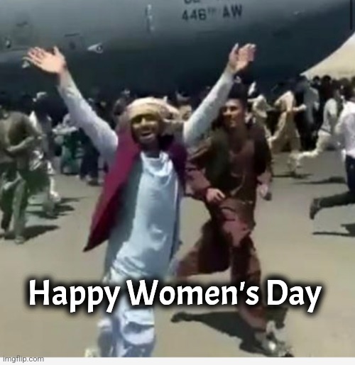 The Taliban | Happy Women's Day | image tagged in the taliban | made w/ Imgflip meme maker