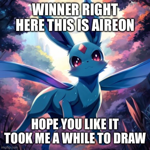 WINNER RIGHT HERE THIS IS AIREON; HOPE YOU LIKE IT TOOK ME A WHILE TO DRAW | made w/ Imgflip meme maker