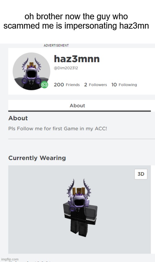 he makes me sick | oh brother now the guy who scammed me is impersonating haz3mn | made w/ Imgflip meme maker