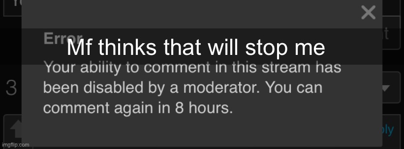 Mf thinks that will stop me | made w/ Imgflip meme maker