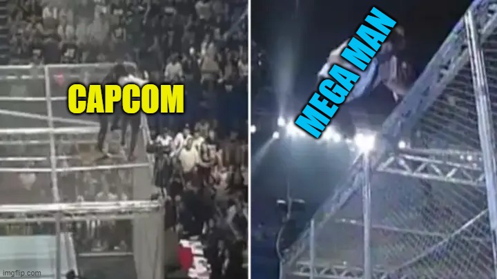 Capcom Ditching Mega Man | MEGA MAN; CAPCOM | image tagged in mankind vs undertaker hell in a cell | made w/ Imgflip meme maker