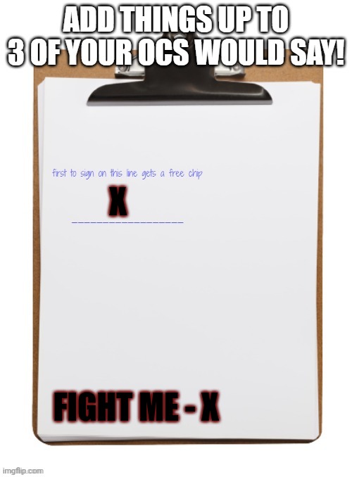 X; FIGHT ME - X | image tagged in a | made w/ Imgflip meme maker