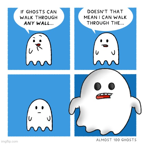 Walking through any wall | image tagged in walking,wall,ghosts,ghost,comics,comics/cartoons | made w/ Imgflip meme maker