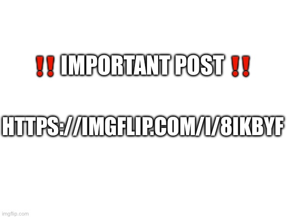 Upvote it and get it to the front page https://imgflip.com/i/8ikbyf | ‼️ IMPORTANT POST ‼️; HTTPS://IMGFLIP.COM/I/8IKBYF | image tagged in front page plz | made w/ Imgflip meme maker