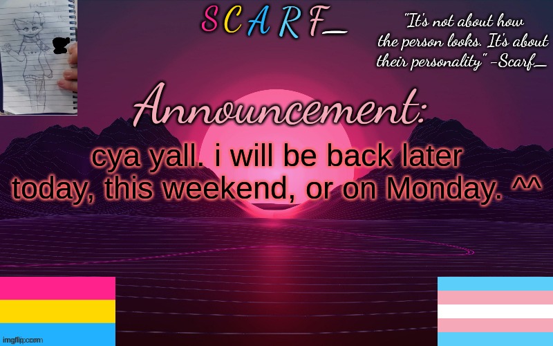 cya yall. i will be back later today, this weekend, or on Monday. ^^ | made w/ Imgflip meme maker