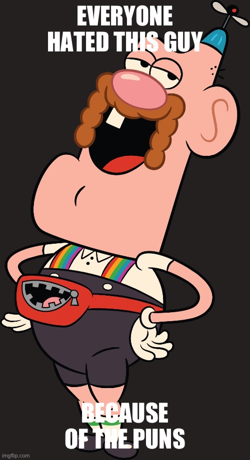 EVERYONE HATED THIS GUY; BECAUSE OF THE PUNS | made w/ Imgflip meme maker