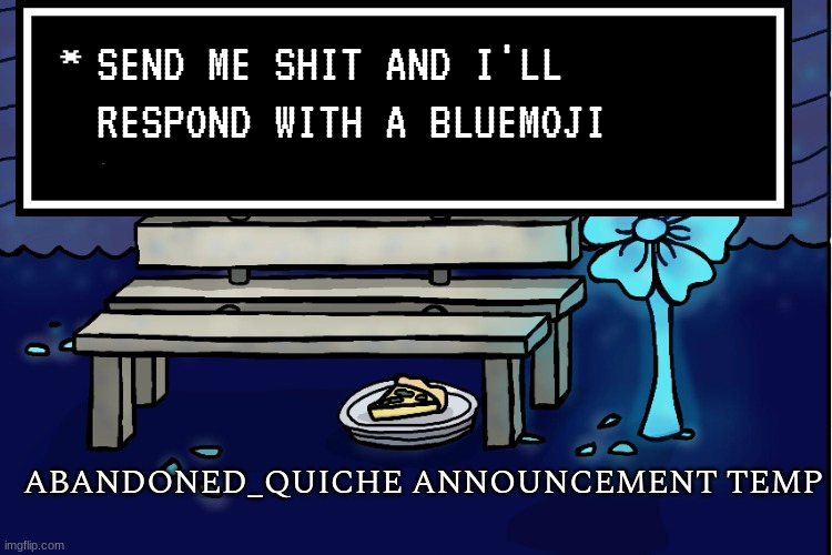 i need to grind for my next icon | SEND ME SHIT AND I'LL RESPOND WITH A BLUEMOJI | image tagged in abandoned_quiche announcement temp | made w/ Imgflip meme maker