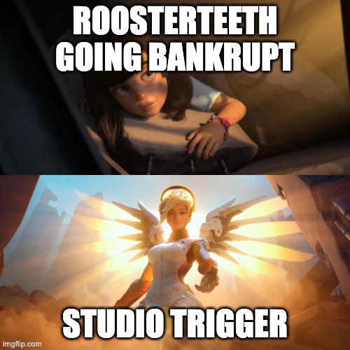 Overwatch Mercy Meme | ROOSTERTEETH GOING BANKRUPT; STUDIO TRIGGER | image tagged in overwatch mercy meme,rwby,anime | made w/ Imgflip meme maker