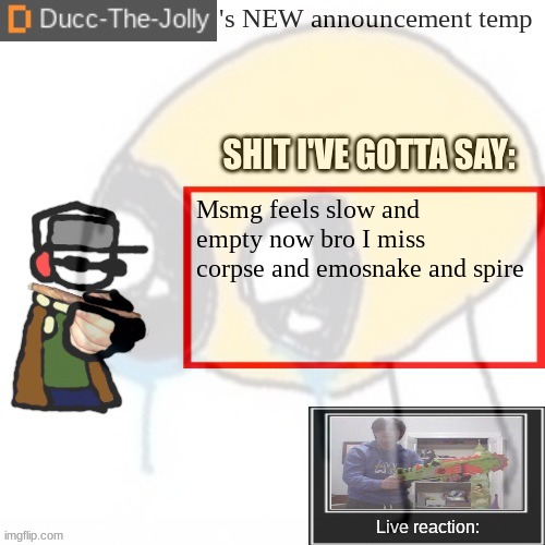 The fun is no more :( | Msmg feels slow and empty now bro I miss corpse and emosnake and spire | made w/ Imgflip meme maker