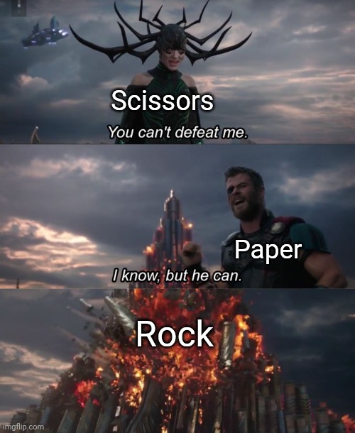 Rock, paper, scissors | Scissors; Paper; Rock | image tagged in you can't defeat me,rock paper scissors,rock,paper,scissors,memes | made w/ Imgflip meme maker