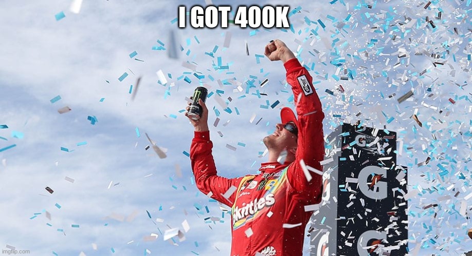 I GOT 400K | made w/ Imgflip meme maker