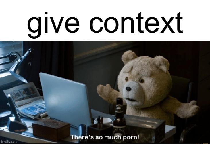 I forgot the title in my friend's house | give context | image tagged in there's so much porn | made w/ Imgflip meme maker