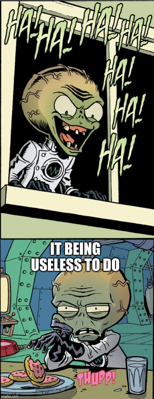 Dr zomboss regret | IT BEING USELESS TO DO | image tagged in dr zomboss regret | made w/ Imgflip meme maker