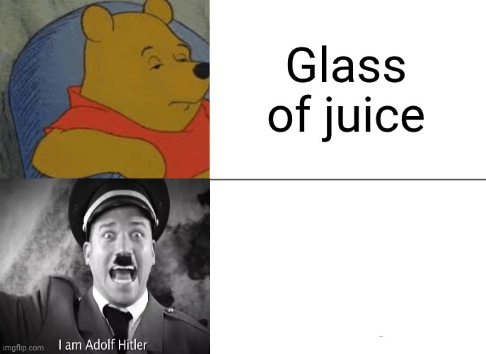 Tuxedo Winnie The Pooh | Glass of juice | image tagged in memes,tuxedo winnie the pooh | made w/ Imgflip meme maker