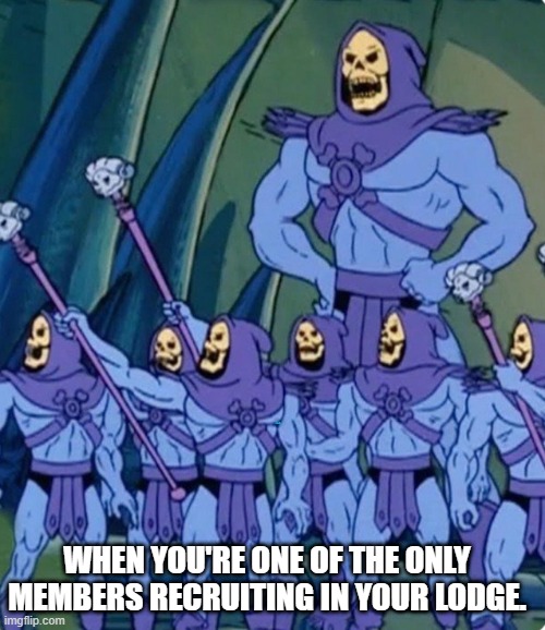 Mini skeletors | LYLE; WHEN YOU'RE ONE OF THE ONLY MEMBERS RECRUITING IN YOUR LODGE. | image tagged in mini skeletors | made w/ Imgflip meme maker