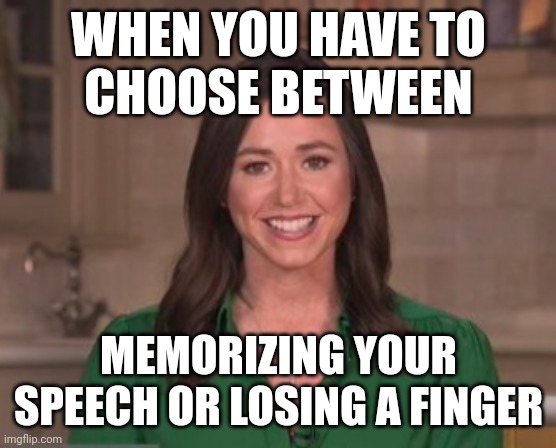 Serena Joy's Sophie's Choice | WHEN YOU HAVE TO
CHOOSE BETWEEN; MEMORIZING YOUR SPEECH OR LOSING A FINGER | image tagged in katie britt,reading,handmaids tale | made w/ Imgflip meme maker