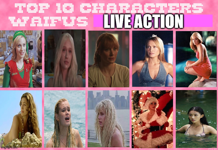 top 10 live action waifus | LIVE ACTION | image tagged in top 10 waifus,live action,mermaid,elf,how the grinch stole christmas week,jurassic world | made w/ Imgflip meme maker