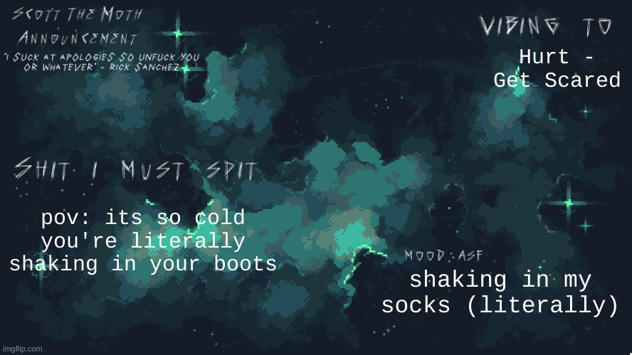 stm temp lmao | Hurt - Get Scared; pov: its so cold you're literally shaking in your boots; shaking in my socks (literally) | image tagged in stm temp lmao | made w/ Imgflip meme maker