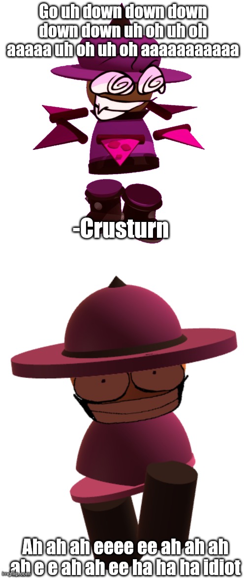 Go uh down down down down down uh oh uh oh aaaaa uh oh uh oh aaaaaaaaaaa; -Crusturn; Ah ah ah eeee ee ah ah ah ah e e ah ah ee ha ha ha idiot | image tagged in bp crusturn,bp banbodi,bambi purgatory,dave and bambi | made w/ Imgflip meme maker