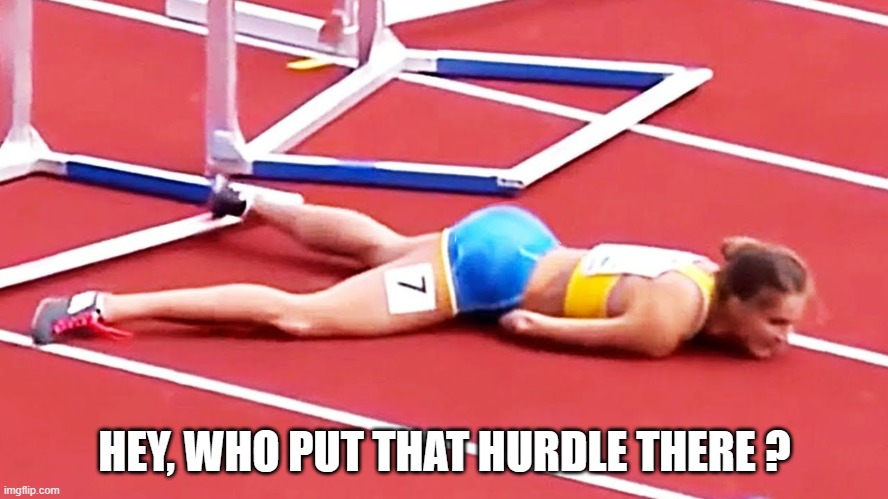 meme by Brad runner is hurt | HEY, WHO PUT THAT HURDLE THERE ? | image tagged in sports,funny,girl running,humor,funny meme | made w/ Imgflip meme maker