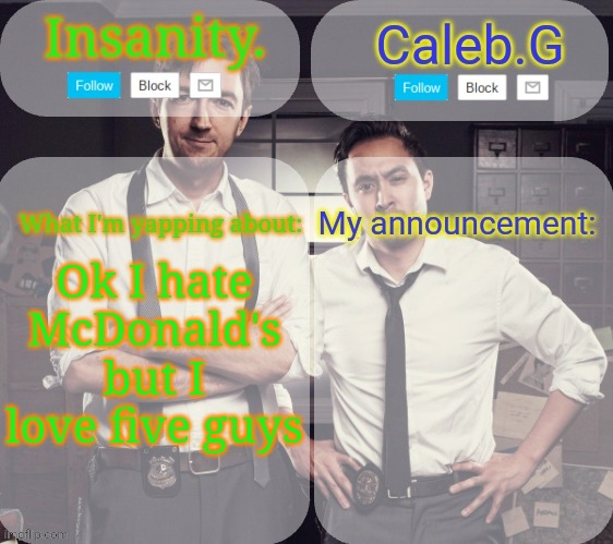 Had my first five guys today | Ok I hate McDonald's but I love five guys | image tagged in insanity and caleb g | made w/ Imgflip meme maker